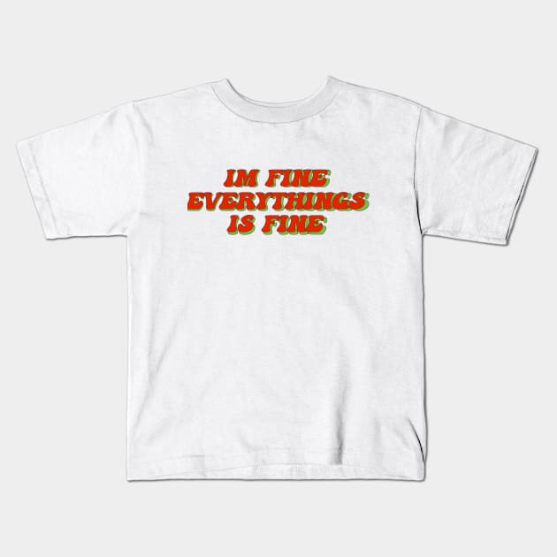 Im fine everything is fine Kids T-Shirt by Roxy-Nightshade